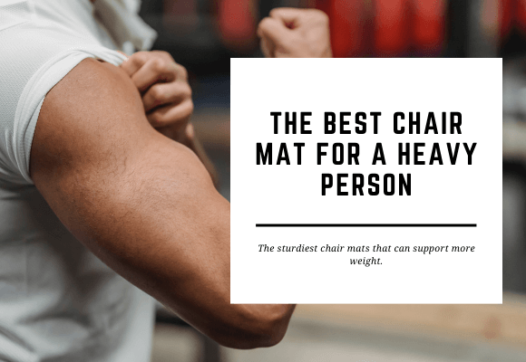 A heavy person's arm is shown with muscles flexed. The blog header reads The Best Chair Mat for a Heavy Person.