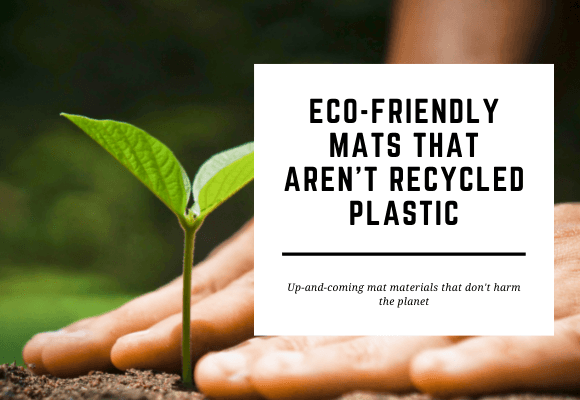 Eco-friendly mats that aren't recycled plastic
