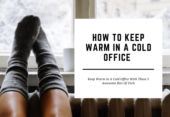 Socked feet are shown propped up on the radiator. The title of the blog reads How to Keep Warm in a Cold Office.