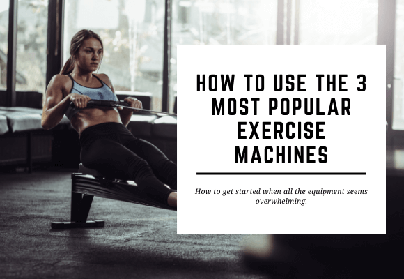 A woman is using a rowing machine in a gym. The blog header reads How to Use the 3 Most Popular Exercise Machines.