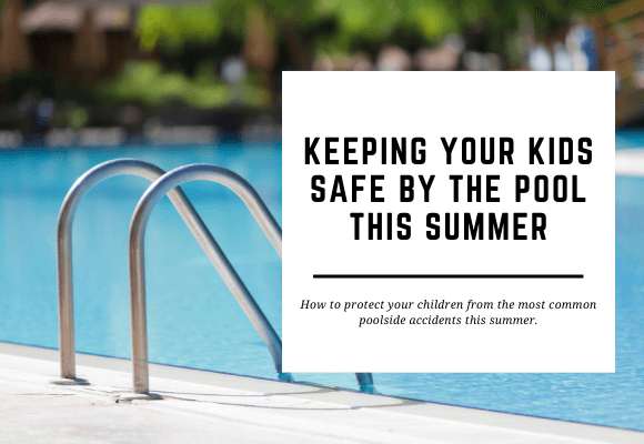 A pool is shown in the background with a step ladder leading into it. The blog header reads Keeping Your Kids Safe by the Pool This Summer.