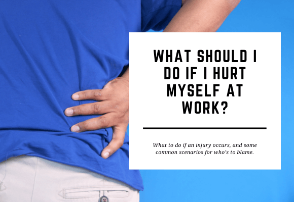 A person stands with their hand on their hip, insinuating pain. The blog header reads What Should I Do if I Hurt Myself at Work?