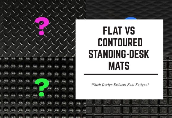 Flat vs Contoured Standing-Desk Mats – Which Design Reduces Foot Fatigue?